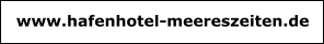 www.hafenhotel-meereszeiten.de