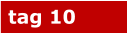 tag 10
